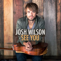 Josh Wilson, See You