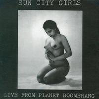 Sun City Girls, Live from Planet Boomerang