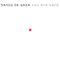 Banco de Gaia, You Are Here