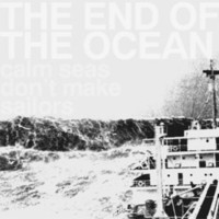 The End of the Ocean, Calm Seas Don't Make Sailors