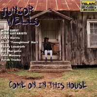 Junior Wells, Come On in This House