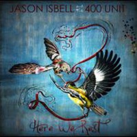 Jason Isbell and the 400 Unit, Here We Rest