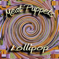 Meat Puppets, Lollipop