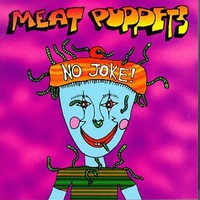 Meat Puppets, No Joke!