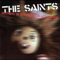 The Saints, Nothing Is Straight In My House