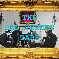 Odd Future Wolf Gang Kill Them All, The Odd Future Tape