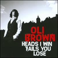 Oli Brown, Heads I Win, Tails You Lose