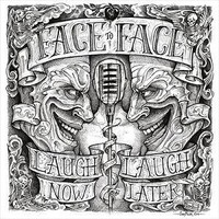 face to face, Laugh Now, Laugh Later