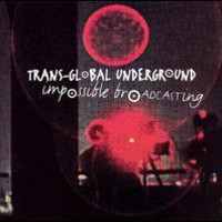 Transglobal Underground, Impossible Broadcasting