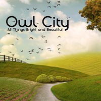Owl City, All Things Bright And Beautiful