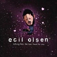 Egil Olsen, Nothing Like The Love I Have For You