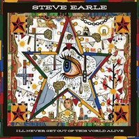 Steve Earle, I'll Never Get Out Of The World Alive