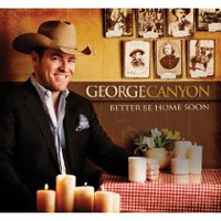 George Canyon, Better Be Home Soon