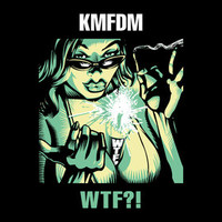 KMFDM, WTF?!