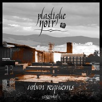 Plastique Noir, Urban Requiems (extended)
