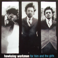Hawksley Workman, For Him & the Girls
