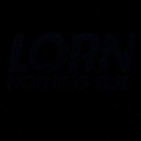 Lorn, Nothing Else