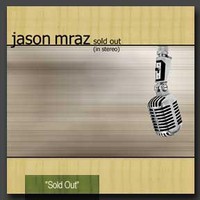 Jason Mraz, Sold Out (In Stereo)