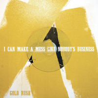 I Can Make a Mess Like Nobody's Business, Gold Rush