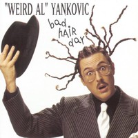 "Weird Al" Yankovic, Bad Hair Day