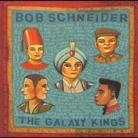 Bob Schneider, The Galaxy Kings