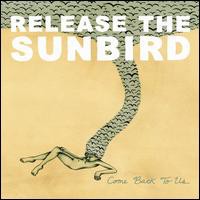 Release The Sunbird, Come Back To Us