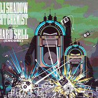 DJ Shadow & Cut Chemist, The Hard Sell (Encore)
