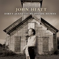 John Hiatt, Dirty Jeans And Mudslide Hymns