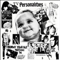 Television Personalities, Mummy Your Not Watching Me