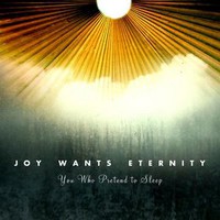 Joy Wants Eternity, You Who Pretend to Sleep