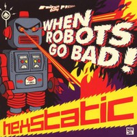 Hexstatic, When Robots Go Bad