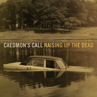 Caedmon's Call, Raising Up the Dead