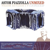 Astor Piazzolla, Unmixed