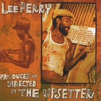 Lee "Scratch" Perry, Produced and Directed by The Upsetter