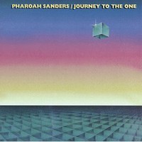 Pharoah Sanders, Journey to the One