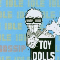 The Toy Dolls, Idle Gossip