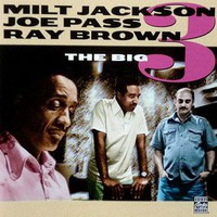 Milt Jackson, Joe Pass & Ray Brown, The Big 3