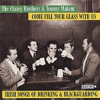 The Clancy Brothers and Tommy Makem, Come Fill Your Glass With Us: Irish Songs of Drinking and Blackguarding