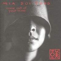 Mia Doi Todd, Come Out of Your Mine