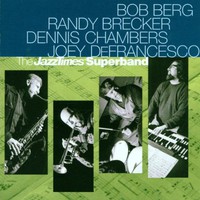 Bob Berg, Randy Brecker, Dennis Chambers, Joey DeFrancesco, The Jazz Times Superband