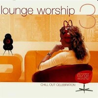 Lounge Worship, Lounge Worship 3: Chill Out Celebration