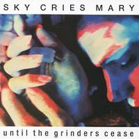 Sky Cries Mary, Until the Grinders Cease