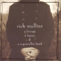 Rich Mullins, A Liturgy, a Legacy & a Ragamuffin Band