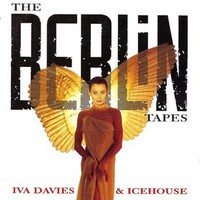 Icehouse, The Berlin Tapes