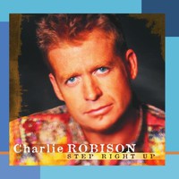 Charlie Robison, Step Right Up