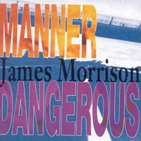 James Morrison, Manner Dangerous