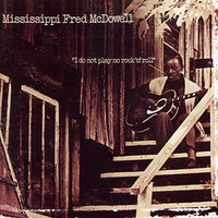 Mississippi Fred McDowell, I Do Not Play No Rock 'n' Roll