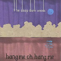 The Deep Dark Woods, Hang Me, Oh Hang Me