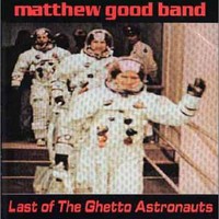 Matthew Good Band, Last of the Ghetto Astronauts