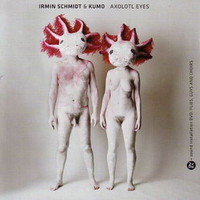 Irmin Schmidt & Kumo, Axolotl Eyes
